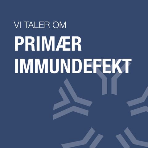 Episode 3: Voksenlivet med primær immundefekt