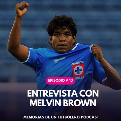 Ep.13 Entrevista a Melvin brown ex jugador de la selección mexicana y cruz azul