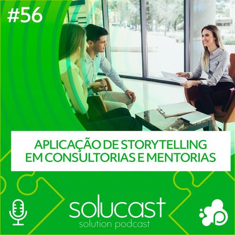 #56 -  Aplicação de storytelling em consultorias e mentorias
