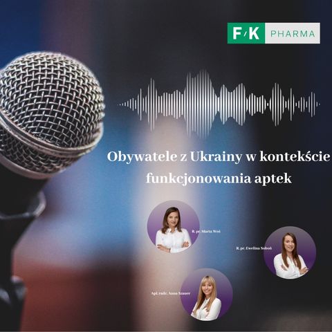 Podcast F/K LEGAL: Obywatele z Ukrainy w kontekście funkcjonowania aptek