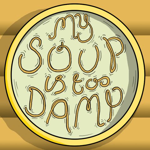 My Soup Is Too Damp # 5