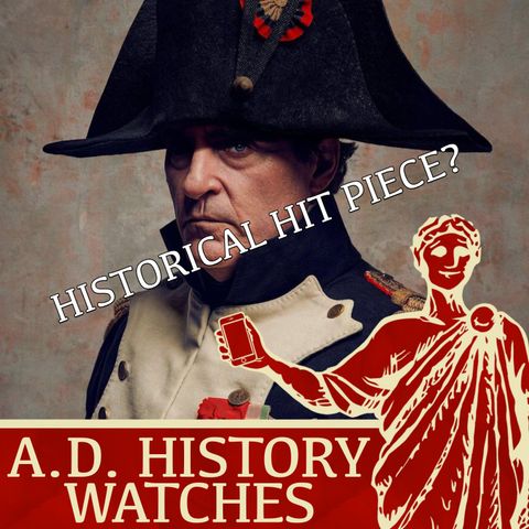 Napoleon (2023): Ridley Scott's Historical Hit Piece | A.D. HISTORY WATCHES REVIEW