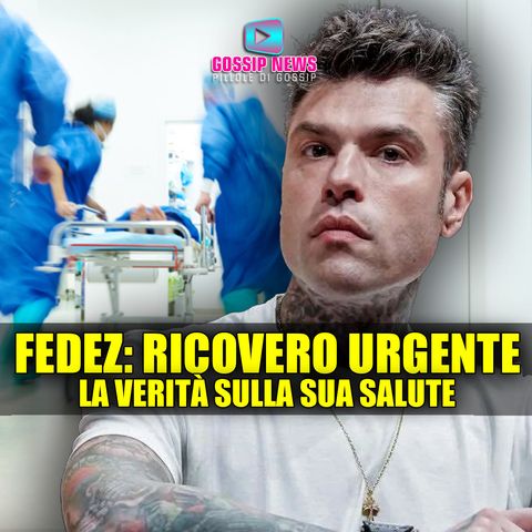 Fedez, Ricovero Urgente: La Verità Sulla Sua Salute!