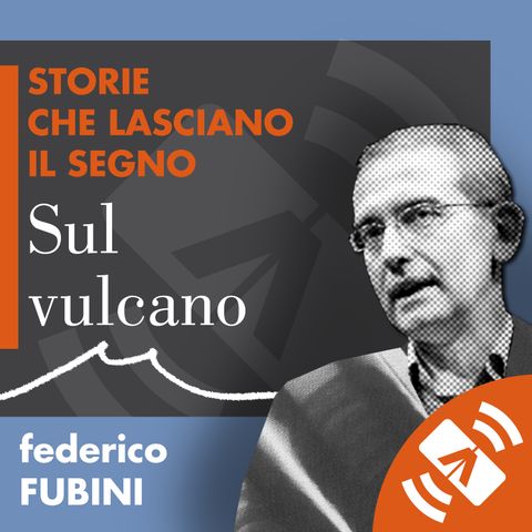 02 > Federico FUBINI "Sul vulcano"