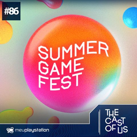 The Cast of Us #86 - Como é ir no Summer Game Fest?