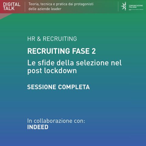 Sessione completa Digital Talk "Recruiting Fase 2: Le sfide della selezione nel post lockdown" | Indeed