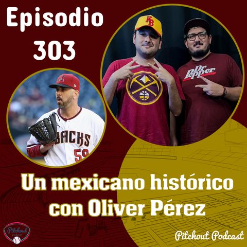"Episodio 303: Un mexicano histórico con Oliver Pérez"
