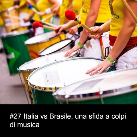 #27 Italia vs Brasile, una sfida a colpi di musica