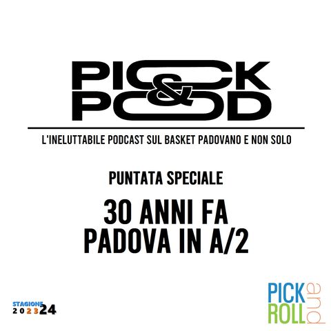 Pick & Pod - 30 anni fa Padova in A2