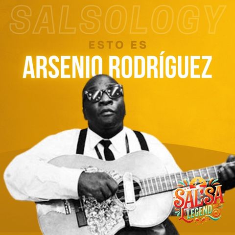 Ep. 2 Arsenio Rodriguez - Il Meraviglioso Cieco Del Son Cubano