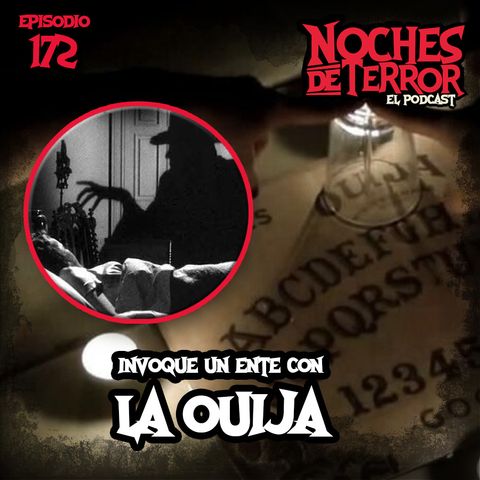 Ep 172: Invoqué un ente con la Ouija