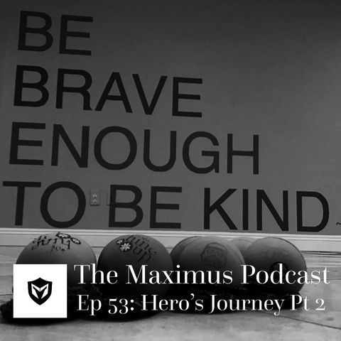 The Maximus Podcast Ep 53 - Hero's Jouney Pt 2