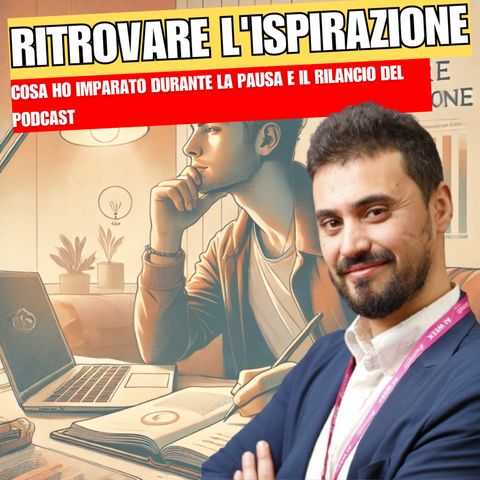 Ritrovare l'ispirazione: Cosa ho imparato durante la pausa e il rilancio del podcast