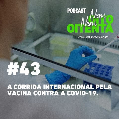 A corrida internacional pela vacina contra a Covid-19.
