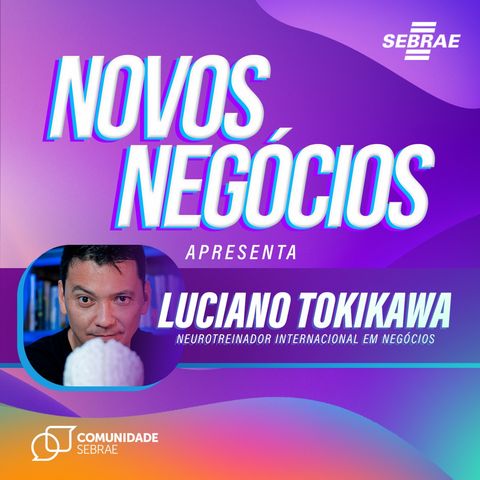 EP 01 - O ser humano é fantástico - Luciano Tokikawa | Comunidade de Novos Negócios