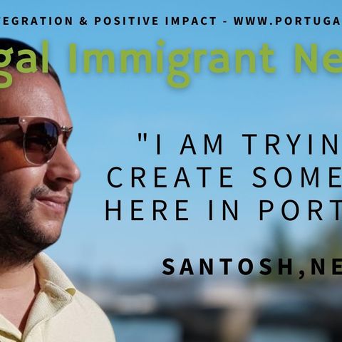 "I am trying to create something here in Portugal" - Santosh, Nepal - Portugal Immigrant Network