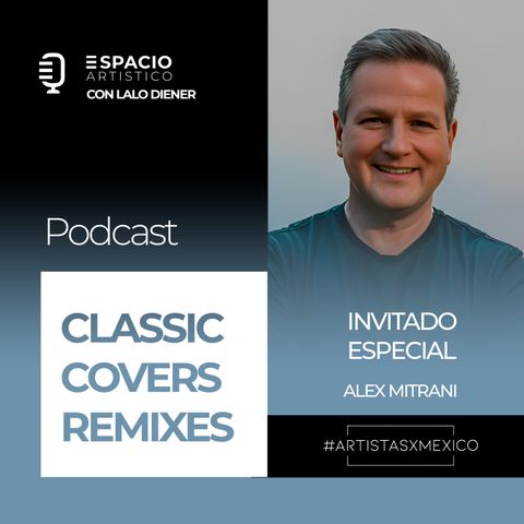 T2 EP 04 "Classic Covers Remixes" 🥂 Entrevista con Alex Mitrani de Artistas x México 🎵 (invitado especial)
