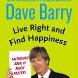 Dave Barry Live Right Find Happiness
