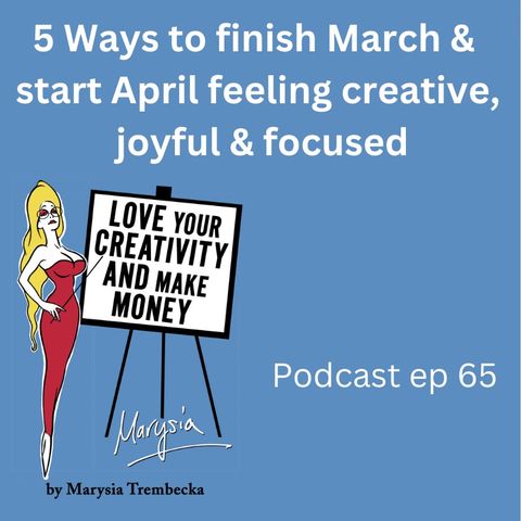 5 Ways to finish March and start April feeling creative, joyful and focused.