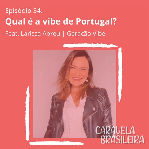 #34 Qual é a vibe de Portugal? Feat. Larissa Abreu