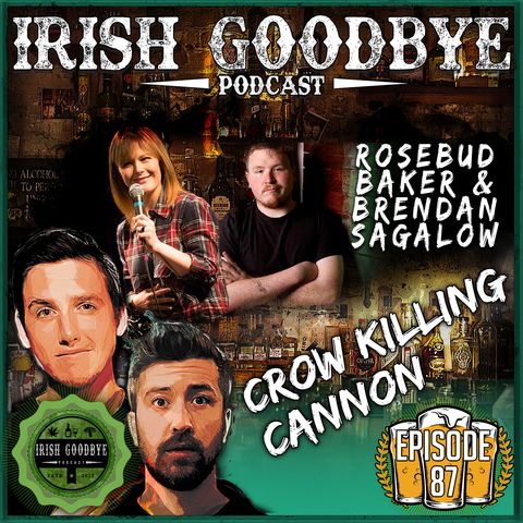 87 Crow Killing Cannon (with special guests, Rosebud Baker & Brendan Sagalow)