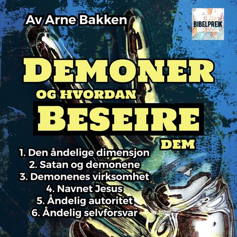 Arne Bakken: Demoner og hvordan beseire dem. 4: Navnet Jesus