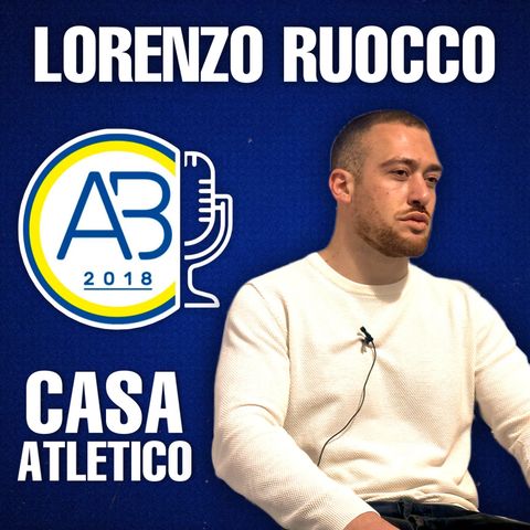 Casa Atletico #8 - Lorenzo Ruocco, “preparatore degli undici”
