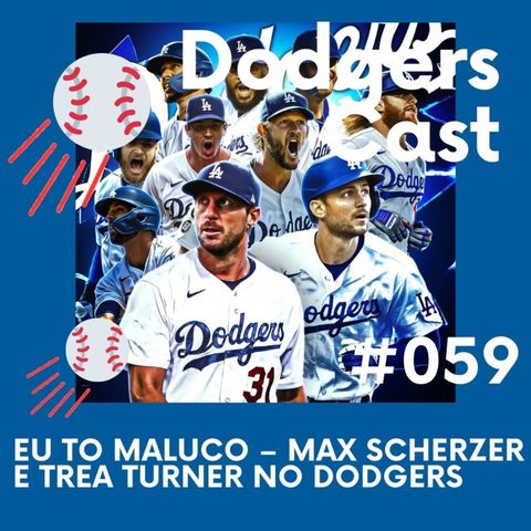 DODGERS CAST – EP 059 – EU TO MALUCO – MAX SCHERZER E TREA TURNER NO DODGERS