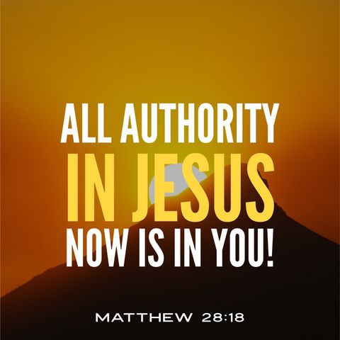 All Authority in Jesus is Now in You