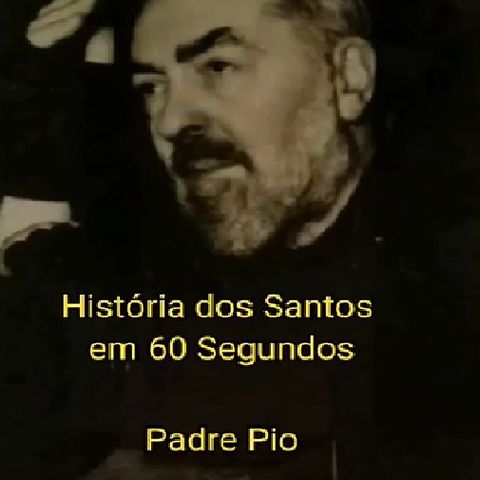História dos Santos em 60 Segundos - São Pio de Pietrelcina