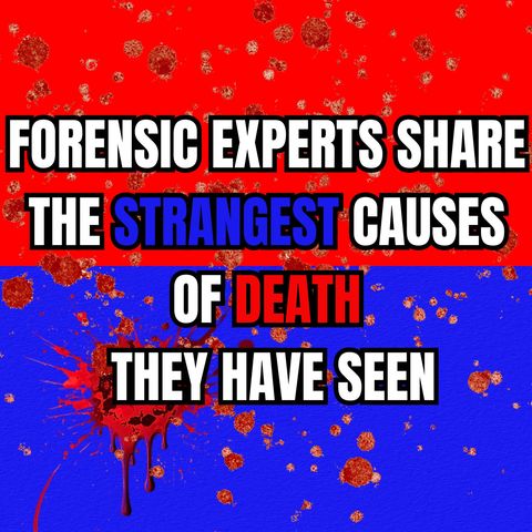 Forensic Experts Share the Strangest Causes of Death They Have Seen