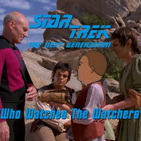Season 5, Episode 21 “Who Watches the Watchers" (TNG) with Mollie Pettit