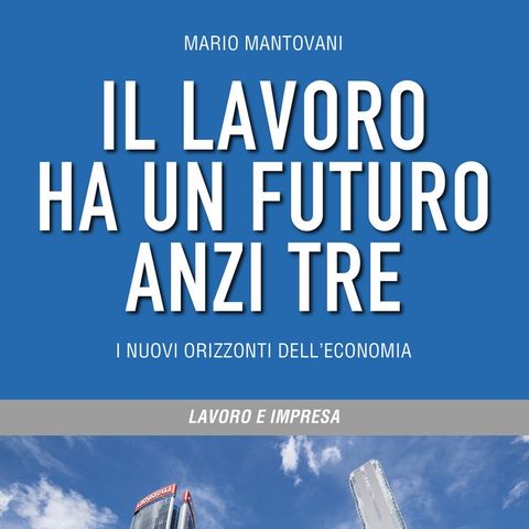 Mario Mantovani "Il lavoro ha un futuro anzi tre"