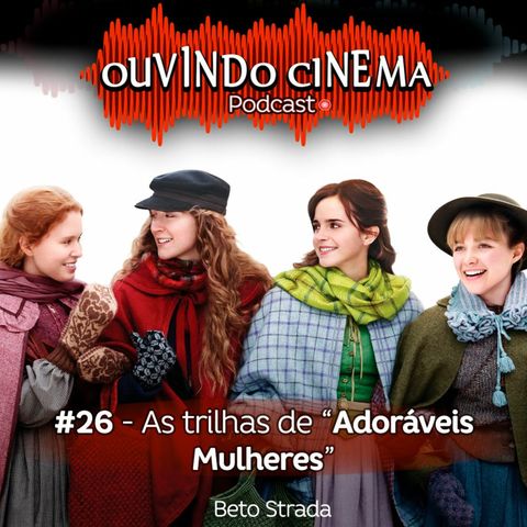 Ouvindo Cinema #26 | Vencedor do Oscar "Adoráveis Mulheres"