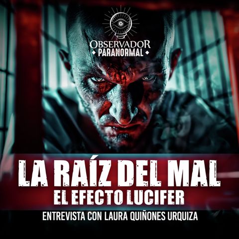 La Raíz del Mal (El Efecto Lucifer) Entrevista con Laura Laura Quiñones Urquiza