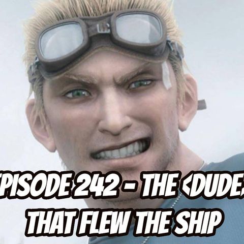 Episode 242 - The *Dude* That Flew the Ship