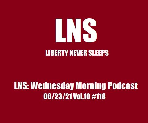 LNS: Wednesday Morning Podcast 06/23/21 Vol.10 #118