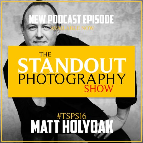 16. #TSPSP16 Matt Holyoak on Photographing the Royals, Honest Portrait Photography & Running Your Own Studio.