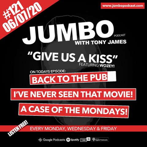 Jumbo Ep:121 - 06.07.20 - Give Us A Kiss!