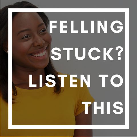 Ep. 2 | Feeling Stuck? Listen to This