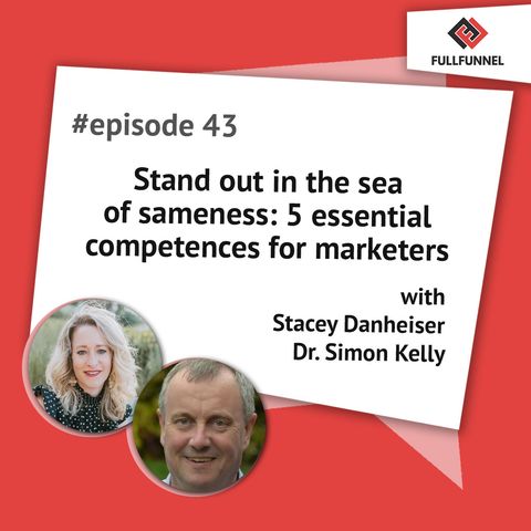 Episode 43. Stand out in the sea of sameness: 5 essential competencies for marketers with Stacey And Simon