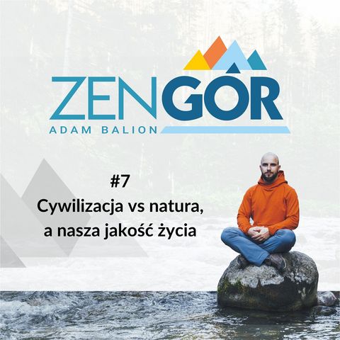 #7 Zen Gór: Cywilizacja vs natura, a nasza jakość życia