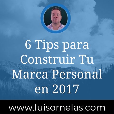 6 Tips para Construir Tu Marca Personal en 2017