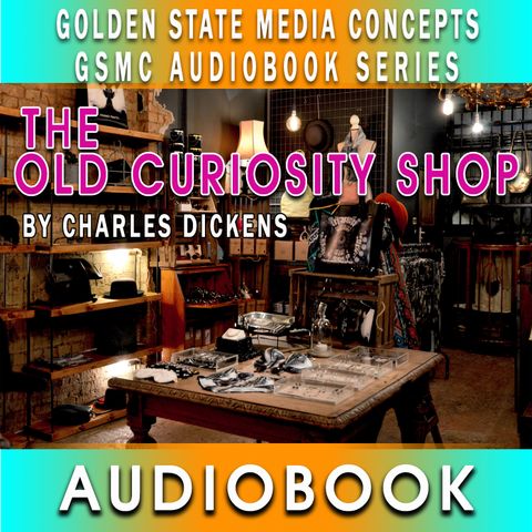 GSMC Audiobook Series: The Old Curiosity Shop Episode 3: Chapter 4 and Chapter 5