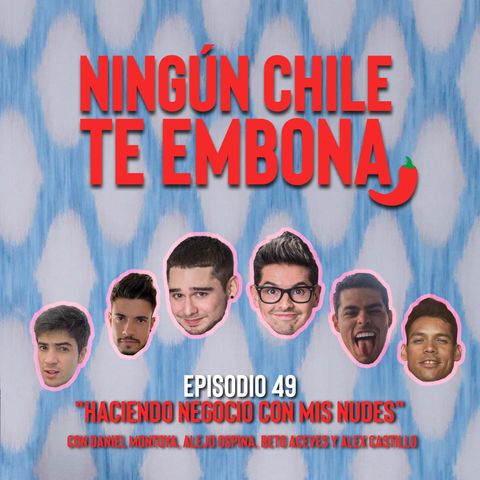 Ep 49 "Haciendo negocio con mis nudes" con Daniel Montoya, Alejo Ospina, Beto Aceves y Alex Castillo