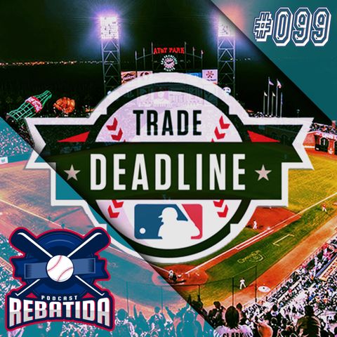 Rebatida Podcast 099 - Trade Deadline 2021