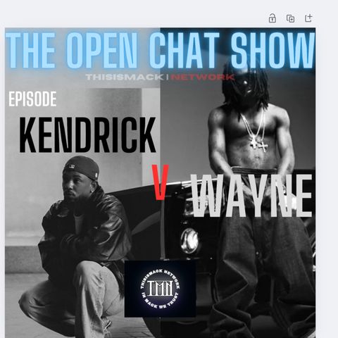 The Open Chat Show | Kendrick Vs Wayne