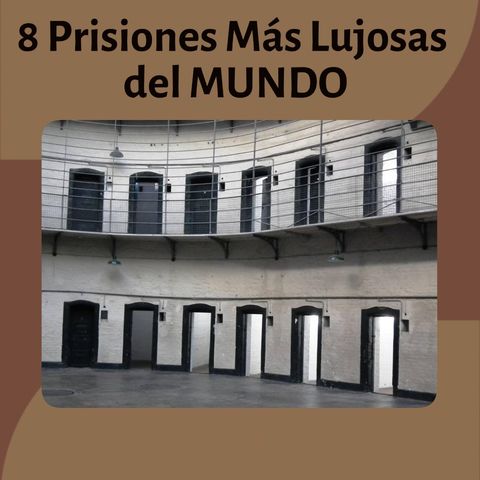 Las 8 Prisiones Más Lujosas del MUNDO