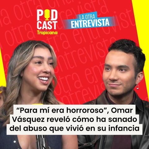 Omar Vásquez revela cómo sanó las heridas del abuso que vivió en su pasado