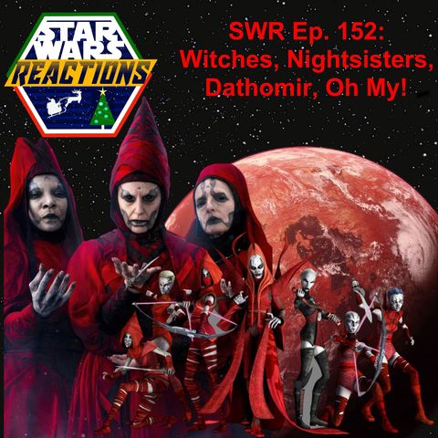 SWR Ep. 152: Witches, Nightsisters, Dathomir, Oh My!